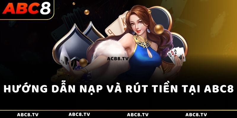 Hướng dẫn nạp và rút tiền tại ABC8